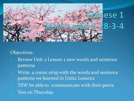 Objectives: 1. Review Unit 2 Lesson 2 new words and sentence patterns 2. Write a comic strip with the words and sentence patterns we learned in Unit2 Lesson2.