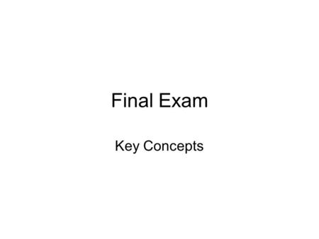 Final Exam Key Concepts.