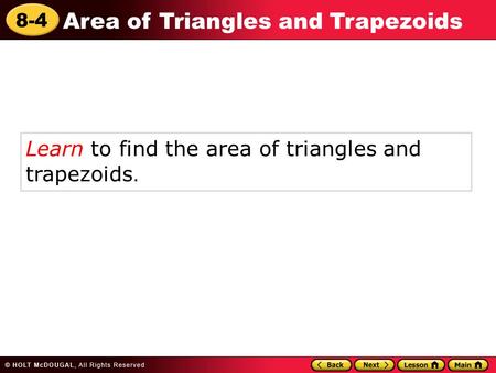 8-4 Area of Triangles and Trapezoids Learn to find the area of triangles and trapezoids.