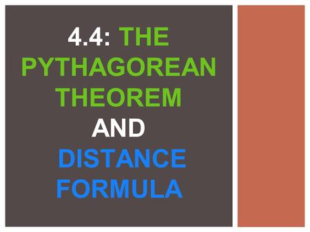 4.4: THE PYTHAGOREAN THEOREM AND DISTANCE FORMULA