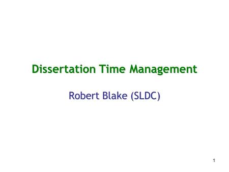 1 Dissertation Time Management Robert Blake (SLDC)