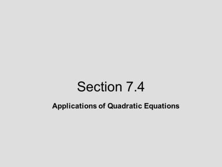 Section 7.4   Applications of Quadratic Equations.