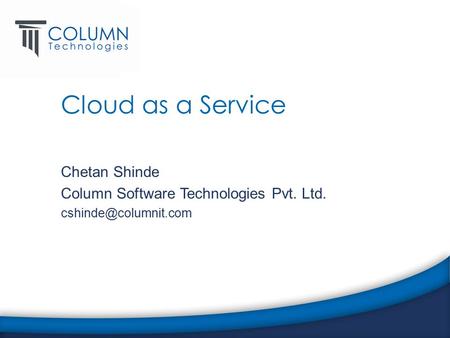 Cloud as a Service Chetan Shinde Column Software Technologies Pvt. Ltd.