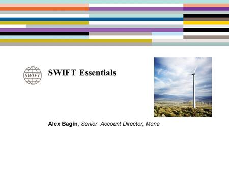 SWIFT Essentials Alex Bagin, Senior Account Director, Mena