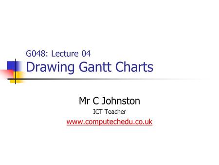 G048: Lecture 04 Drawing Gantt Charts