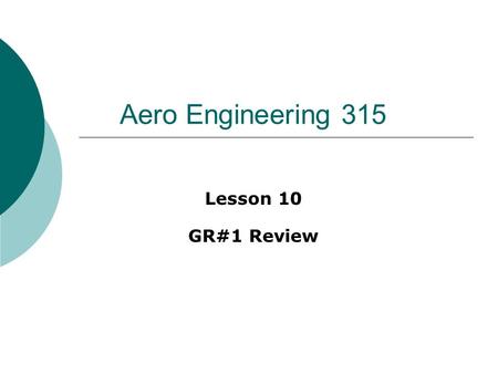 Aero Engineering 315 Lesson 10 GR#1 Review.