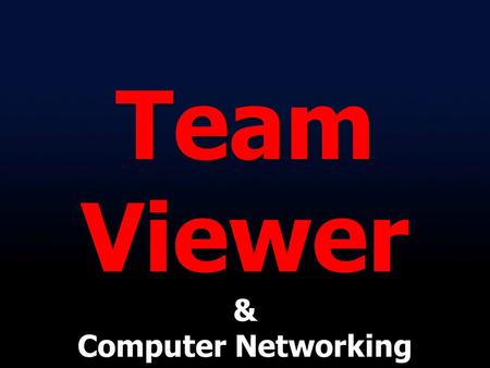 Team Viewer & Computer Networking Concept. Connection Exchange Data File Media Why Network ?