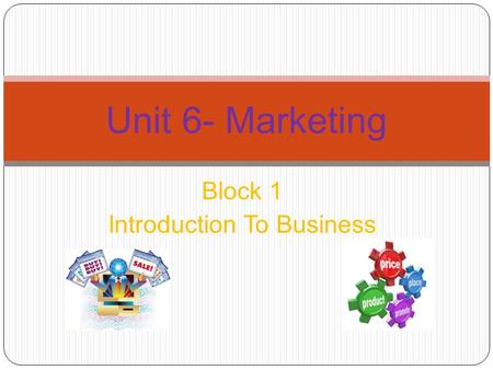 Block 1 Introduction To Business Unit 6- Marketing.