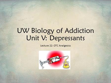 UW Biology of Addiction Unit V: Depressants