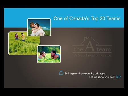 One of Canada’s Top 20 Teams 1. Needs Analysis 2. Let’s View Your Home 3. Market Trends 7. Mutual Decision 4. My Credentials & Philosophy 5. Marketing.