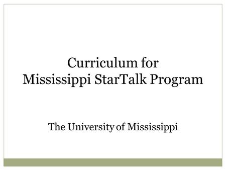 Curriculum for Mississippi StarTalk Program The University of Mississippi.