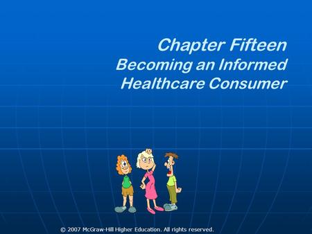 © 2007 McGraw-Hill Higher Education. All rights reserved. Chapter Fifteen Becoming an Informed Healthcare Consumer.