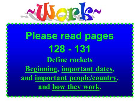 Please read pages 128 - 131 Define rockets Beginning, important dates, and important people/country, and how they work.