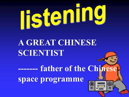 A GREAT CHINESE SCIENTIST ------- father of the Chinese space programme.