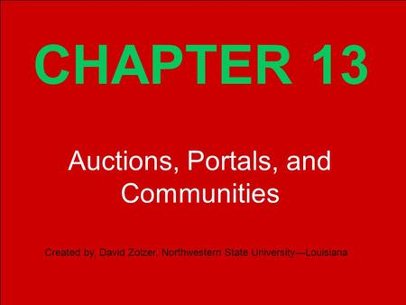 Copyright © 2002 Pearson Education, Inc. Slide 13-1 CHAPTER 13 Created by, David Zolzer, Northwestern State University—Louisiana Auctions, Portals, and.