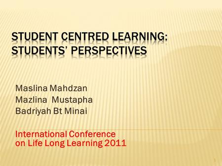 Maslina Mahdzan Mazlina Mustapha Badriyah Bt Minai International Conference on Life Long Learning 2011 1.