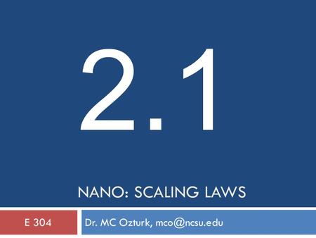 NANO: SCALING LAWS Dr. MC Ozturk, 304 2.1.
