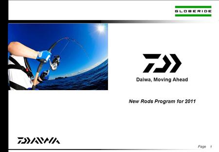 Page 1 Daiwa, Moving Ahead New Rods Program for 2011.