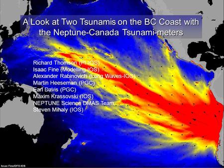 A Look at Two Tsunamison the BC Coast with the Neptune-Canada Tsunami-meters A Look at Two Tsunamis on the BC Coast with the Neptune-Canada Tsunami-meters.