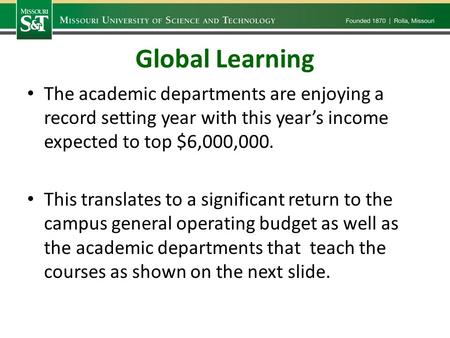 Global Learning The academic departments are enjoying a record setting year with this year’s income expected to top $6,000,000. This translates to a significant.