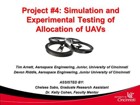 Project #4: Simulation and Experimental Testing of Allocation of UAVs Tim Arnett, Aerospace Engineering, Junior, University of Cincinnati Devon Riddle,