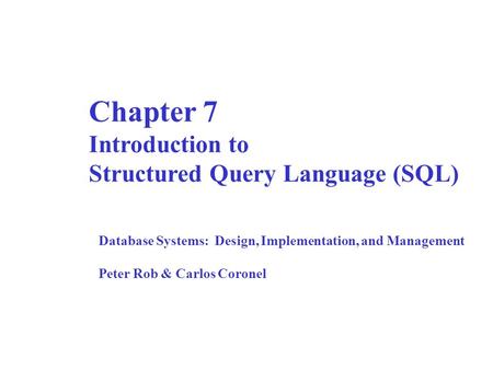 Chapter 7 Introduction to Structured Query Language (SQL)