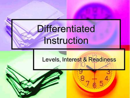 Levels, Interest & Readiness Differentiated Instruction.