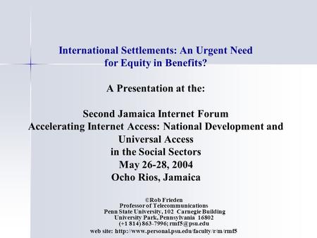 International Settlements: An Urgent Need for Equity in Benefits? A Presentation at the: Second Jamaica Internet Forum Accelerating Internet Access: National.