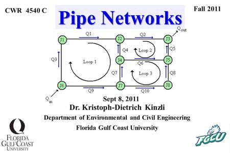 Pipe Networks Dr. Kristoph-Dietrich Kinzli Fall 2011 CWR 4540 C