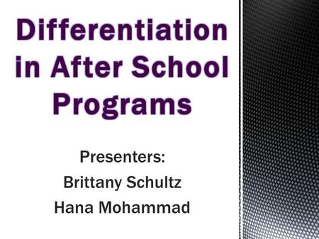 Presenters: Brittany Schultz Hana Mohammad. Is when teachers make an effort to adjust their instruction to accommodate different students. In after school.