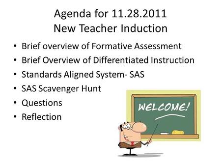 Agenda for 11.28.2011 New Teacher Induction Brief overview of Formative Assessment Brief Overview of Differentiated Instruction Standards Aligned System-