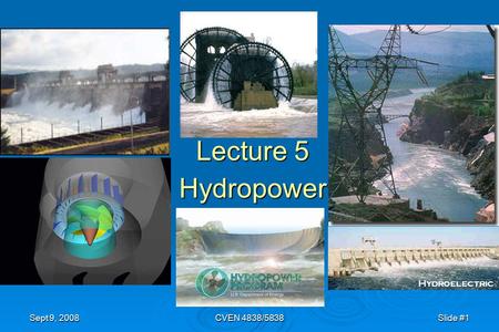 Lecture 5 Hydropower Sept 9, 2008 CVEN 4838/5838.