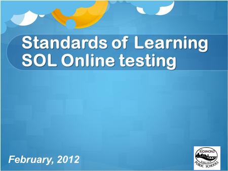 Standards of Learning SOL Online testing February, 2012.