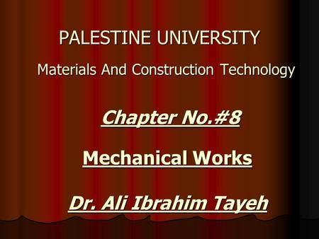 Materials And Construction Technology Materials And Construction Technology PALESTINE UNIVERSITY Chapter No.#8 Mechanical Works Dr. Ali Ibrahim Tayeh.
