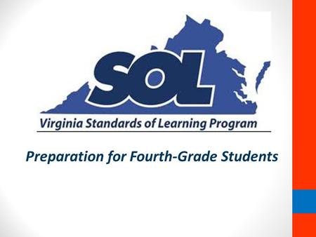 Preparation for Fourth-Grade Students. What are SOLs? “Virginia supports teaching and learning through the statewide system of support and accountability.