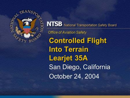 Office of Aviation Safety Controlled Flight Into Terrain Learjet 35A San Diego, California October 24, 2004.