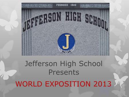 Jefferson High School Presents WORLD EXPOSITION 2013.