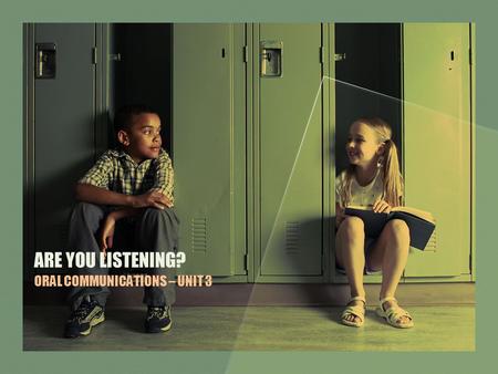 ARE YOU LISTENING? ORAL COMMUNICATIONS – UNIT 3. Unit 2 Lesson 1 Independent Work According to the Commission on the English Curriculum, Listening is.