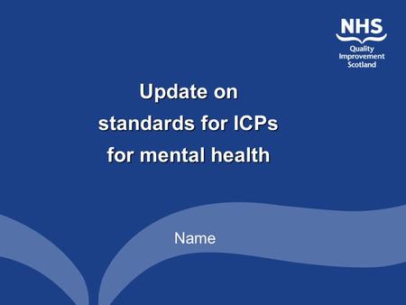 Update on standards for ICPs for mental health Name.
