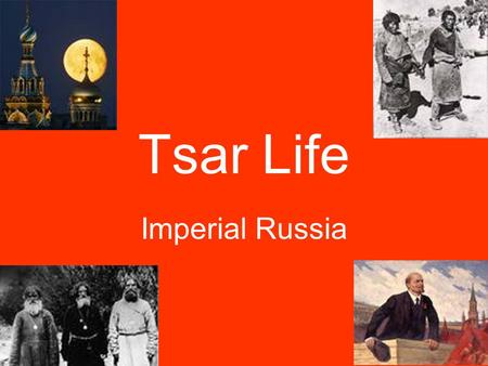 Tsar Life Imperial Russia. The Facts… Czar is the title given to the Russian leader For over 300 years, one royal family ruled, the Romanovs So what was.