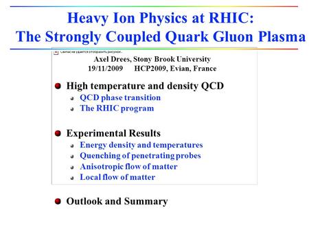 Heavy Ion Physics at RHIC: The Strongly Coupled Quark Gluon Plasma High temperature and density QCD QCD phase transition The RHIC program Experimental.