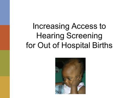 Increasing Access to Hearing Screening for Out of Hospital Births.