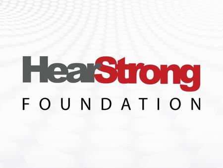 About me My experience with overcoming hearing loss Why I’m proud to represent the HearStrong Foundation.