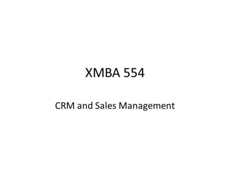 XMBA 554 CRM and Sales Management. Asst. Prof. Dr. Tuğba Örten Tuğrul Office: C823 Tel: (0232) 488 81 43