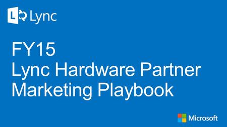 FY15 Lync Hardware Partner Marketing Playbook.