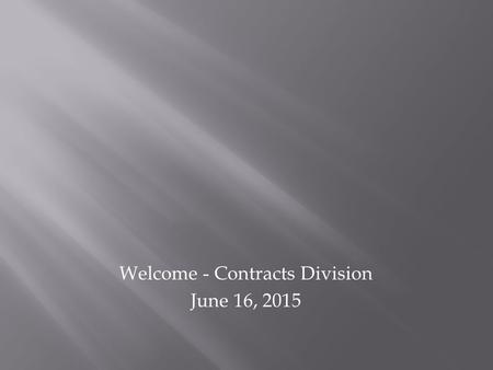 Welcome - Contracts Division June 16, 2015. Getting information about jobs timely No consistent way of doing the work No Common Goals We aren’t using.