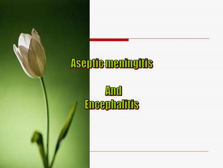 Aseptic meningitis  definition: When the CSF culture was negative.  CSF: pressure mmh2o: normal or slightly elevated. leukocytes : PMN early mononuclear.