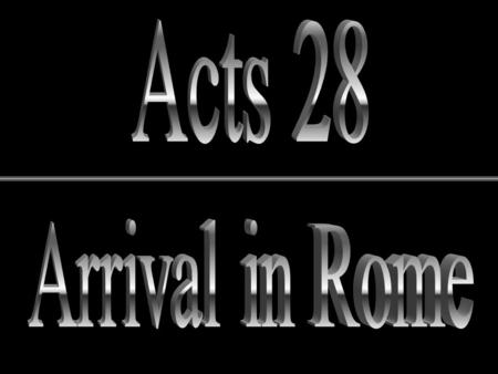Acts 28 Arrival in Rome.
