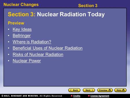 Section 3 Nuclear Changes Section 3: Nuclear Radiation Today Preview Key Ideas Bellringer Where is Radiation? Beneficial Uses of Nuclear Radiation Risks.