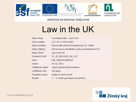 Law in the UK www.zlinskedumy.cz Název školyGymnázium Zlín - Lesní čtvrť Číslo projektuCZ.1.07/1.5.00/34.0484 Název projektuRozvoj žákovských kompetencí.